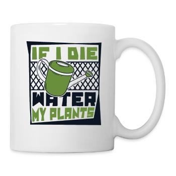 If I Die Water My Plants Gartenbau Kleingarten - Tasse - Weiß - Rechts