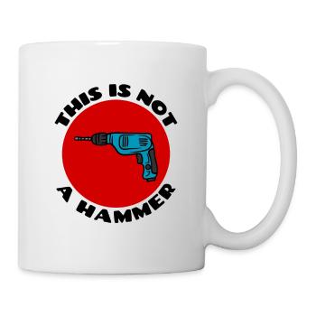 This is Not a Hammer | Drill Pun - Mug - white - Right