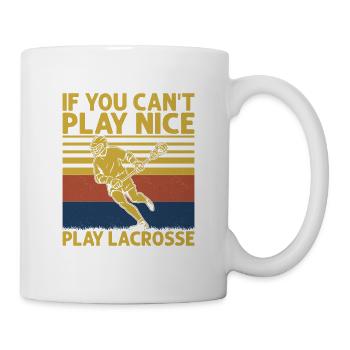 If You Can't Play Nice Play Lacrosse Team Player - Tasse - Weiß - Rechts