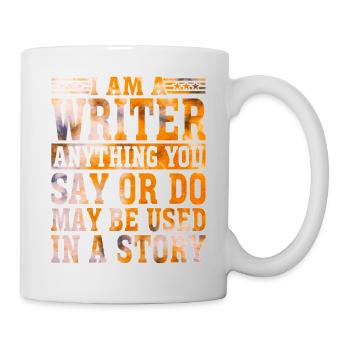 Anything You Say Or Do May Be Used In A Story 33 - Tasse - Weiß - Rechts