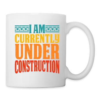 I Am Currently Under Construction 12 - Tasse - Weiß - Rechts