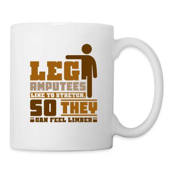Leg Amputees like to stretch - Tasse - Weiß - Rechts