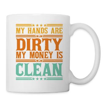 My Hands Are Dirty, My Money Is Clean 25 - Mug - white - Right