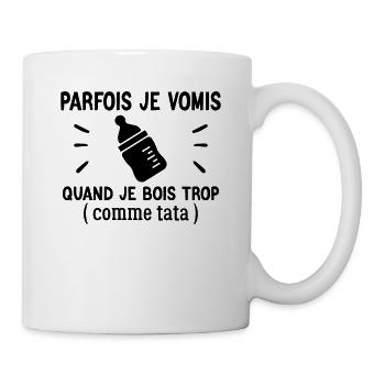 Parfois Je Vomis Quand Je Bois Trop Comme Tata - Mug blanc - blanc - Droite