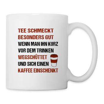 Tee schmeckt besonders gut wenn man ihn wegschütte - Tasse - Weiß - Rechts