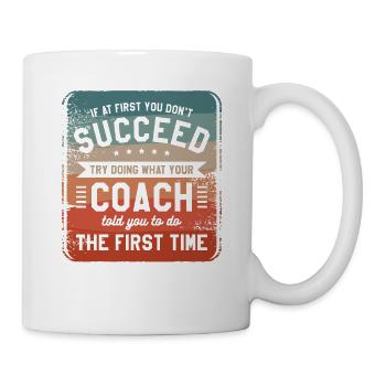Try Doing What Your Coach Told You To Do The First - Mug - white - Right