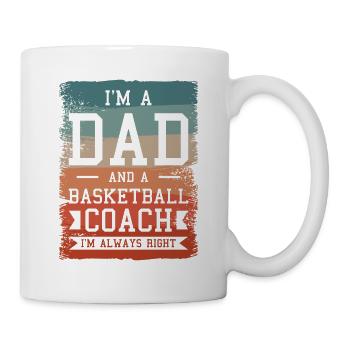I'm A Dad And A Basketball Coach I'm Always Right - Mug - white - Right