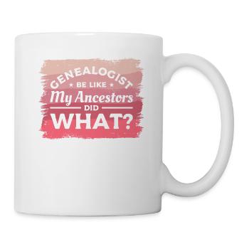 Genealogist Be Like My Ancestors Did What - Mug - white - Right