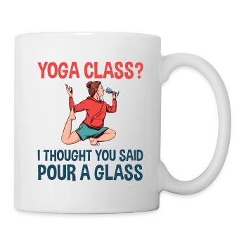Yoga Class, I Thought You Said Pour A Glass 2 - Tasse - Weiß - Rechts