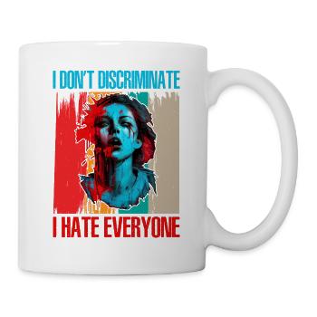 I Don't Discriminate I Hate Everyone 21 - Mug - white - Right