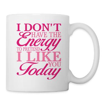 I Don't Have The Energy To Pretend I Like You 2 - Tasse - Weiß - Rechts