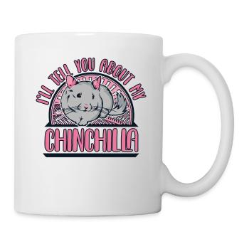 I'll Tell You About My Chinchilla Long - Mug - white - Right