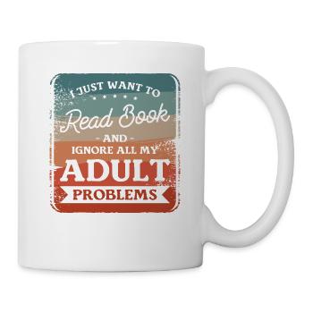I Just Want To Read Book And Ignore All My Adult - Mug - white - Right
