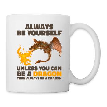 Sei immer du selbst, es sei denn, du kannst ein Drache sein - Tasse - Weiß - Rechts