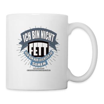 Ich bin nicht fett ich bin nur leichter zu sehen - Tasse - Weiß - Rechts