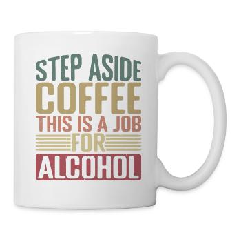Step Aside Coffee, This Is A Job For Alcohol 2 - Mug - white - Right