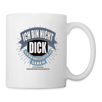 Ich bin nicht dick ich bin nur leichter zu sehen - Tasse - Weiß - Rechts