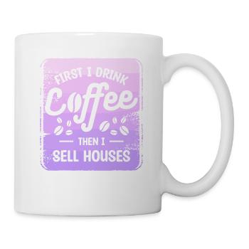 First I Drink Coffee Then I Sell Houses Real - Mug - white - Right