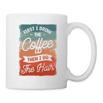 First I Drink The Coffee Then I Do The Hair - Mug - white - Right