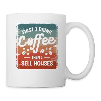 First I Drink Coffee Then I Sell Houses Real - Mug - white - Right