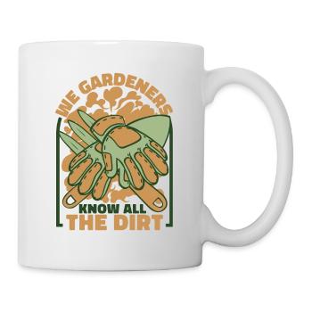 We Gardeners Know All The Dirt Schrebergarten - Tasse - Weiß - Rechts