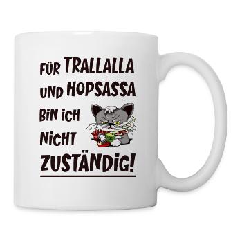 Trallalla und Hopsassa - sturer Kater - Tasse - Weiß - Rechts