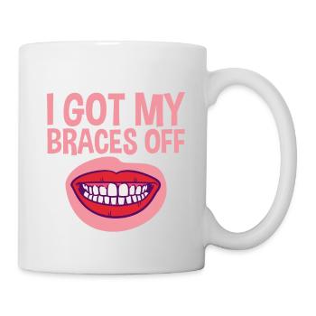 I Got My Braces Off 4 - Tasse - Weiß - Rechts