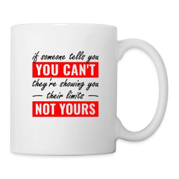 if someone tells you you can't they're showing you - Mug - white - Right