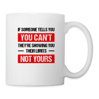if someone tells you you can't they're showing you - Mug - white - Right
