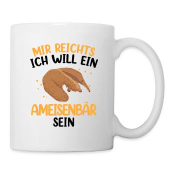 Ich will ein Ameisenbär sein Ameisenfresser - Tasse - Weiß - Rechts