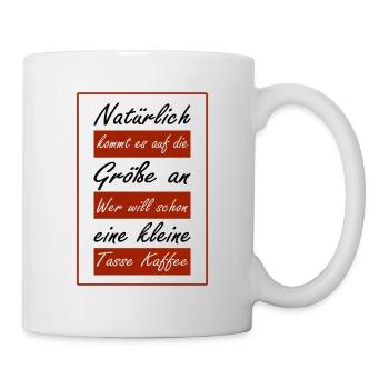 Natürlich kommt es auf die Größe an wer will schon - Tasse - Weiß - Rechts
