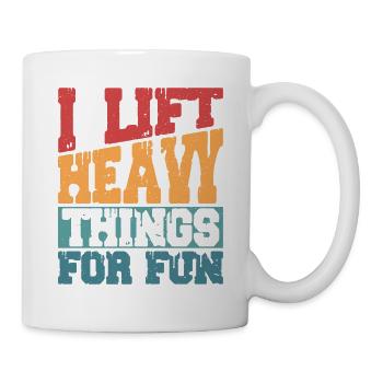 I Lift Heavy Things For Fun Weight Lifting Workout - Tasse - Weiß - Rechts