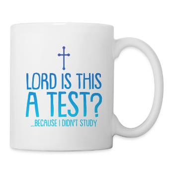 Lord Is This A Test, Because I Didn't Study 4 - Mug - white - Right