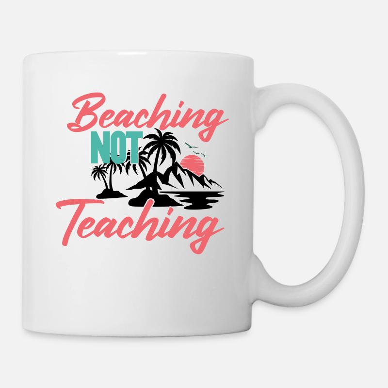 Beaching not teaching Urlaub Ferien Süden Strand - Tasse - Weiß