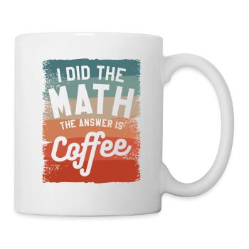 I Did The Math The Answer Is Coffee Mathematics - Mug - white - Right