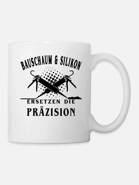 Bauschaum und Silikon ersetzt die Präzision - Tasse - Weiß