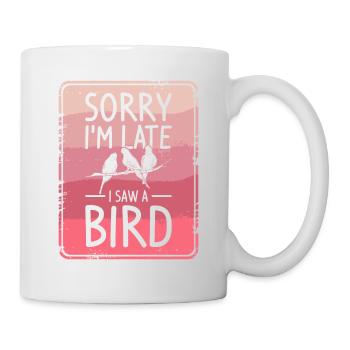 Sorry I'm Late I Saw A Bird Birdwatching Bird - Mug - white - Right