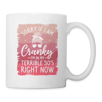 Sorry If I Am Cranky I'm In My Terrible 30's Right - Mug - white - Right