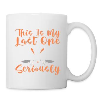 This Is My Last One Seriously 4 - Tasse - Weiß - Rechts