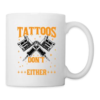 Don't Worry My Tattoos Don't Like You Either 3 - Mug - white - Right