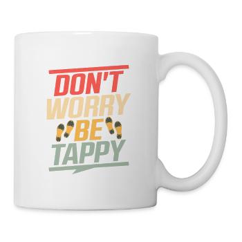 Ne vous inquiétez pas Be Tappy Tap Dance Tap Dancer - Mug blanc - blanc - Droite