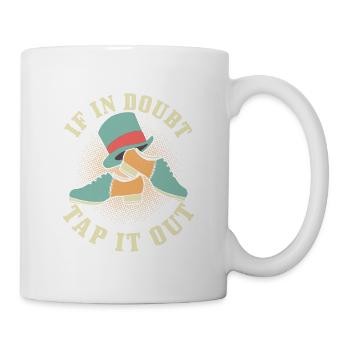If In Doubt Tap It Out Tap Dance Tap Dancer - Tasse - Weiß - Rechts