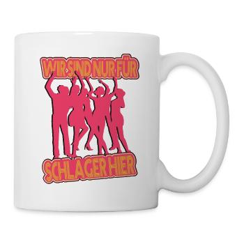 Wir sind nur für Schlager hier Schlagermusik - Tasse - Weiß - Rechts