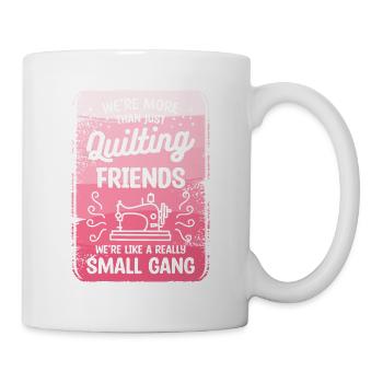 Wir sind mehr als nur Quiltfreunde, Näherinnen - Tasse - Weiß - Rechts