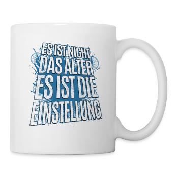 Es Ist Nicht Das Alter Sondern Die Einstellung - Tasse - Weiß - Rechts