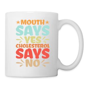 Mouth Says Yes, Cholesterol Says No - Tasse - Weiß - Rechts