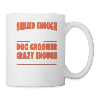 Skilled Enough To Be A Dog Groomer 1 - Tasse - Weiß - Rechts