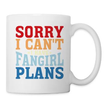 Sorry I Can't, I Have Fangirl Plans - Tasse - Weiß - Rechts