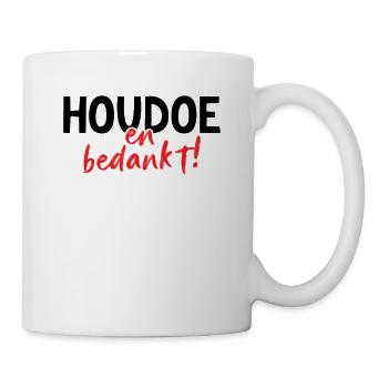 Houdoe en bedankt - Tasse - Weiß - Rechts