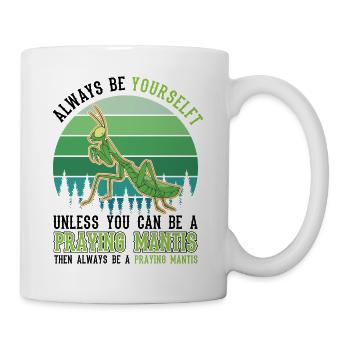 Always be yourself Praying Mantis Gottesanbeterin - Tasse - Weiß - Rechts